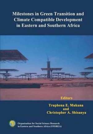 Milestones in Green Transition and Climate Compatible Development in Eastern and Southern Africa de Truphena E. Mukuna