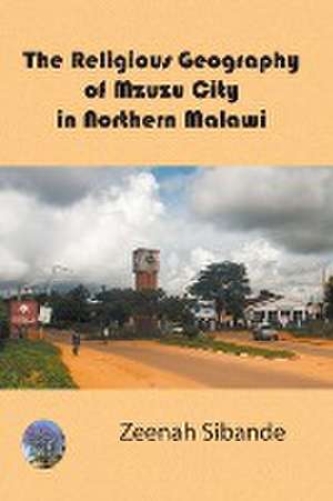 The Religious Geography of Mzuzu City in Northern Malawi de Zeenah Sibande