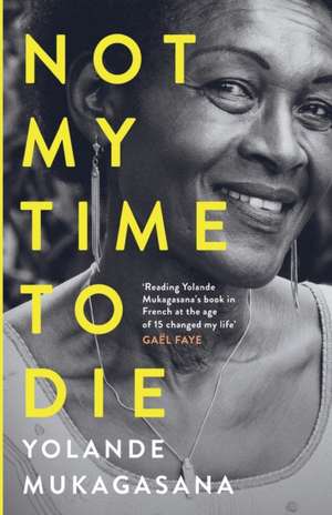 Not My Time to Die de Yolande Mukagasana