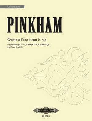 Create a Pure Heart in Me (Psalm-Motet XIV) de Daniel Pinkham