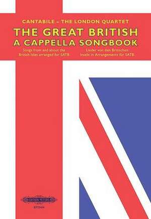 The Great British A Cappella Songbook for Satb Choir de Cantabile Quartet