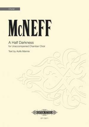 MCNEFF, S: HALF DARKNESS SATB de STEPHEN MCNEFF