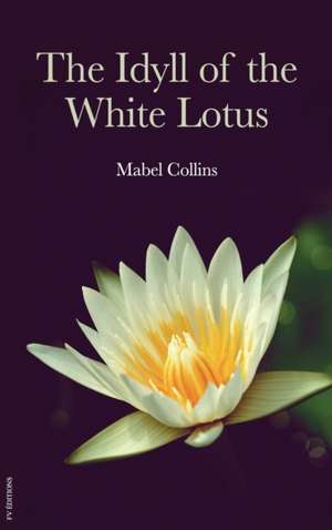 The Idyll of the White Lotus de Mabel Collins