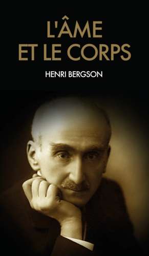 L'âme et le corps de Henri Bergson