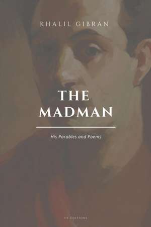 The Madman, His Parables and Poems de Kahlil Gibran