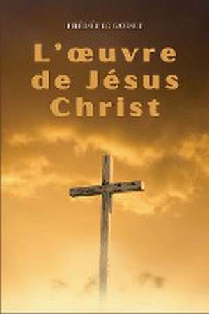 L'¿uvre de Jésus-Christ de Frédéric Godet