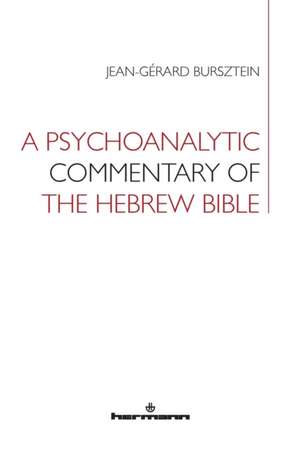 A Psychoanalytic Commentary of the Hebrew Bible de Jean-Gérard Bursztein