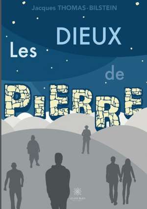 Dieux de pierre de Jacques Thomas-Bilstein
