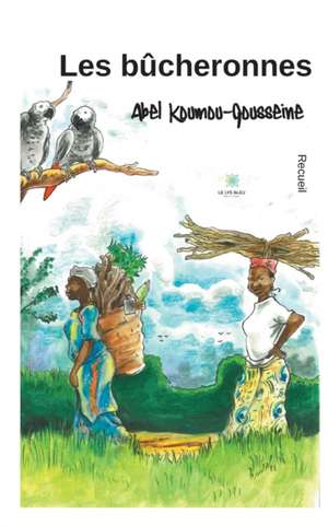 Les bûcheronnes de Abel Koumou-Gousseine