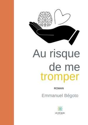 Au risque de me tromper de Emmanuel Bégoto