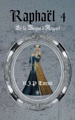 Raphaël4: Et la Bague d'Argent de R. J. P Toreille