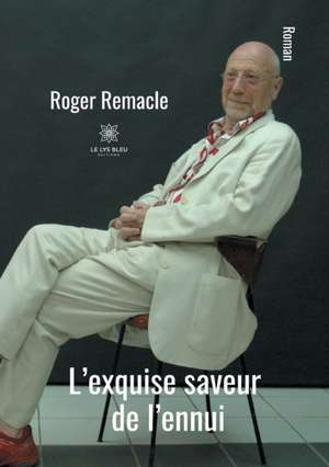 L'exquise saveur de l'ennui de Roger Remacle