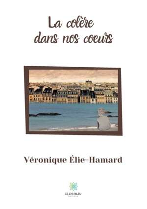 La colère dans nos coeurs de Véronique Élie-Hamard