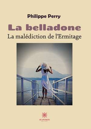 La belladone: La malédiction de l'Ermitage de Philippe Perry