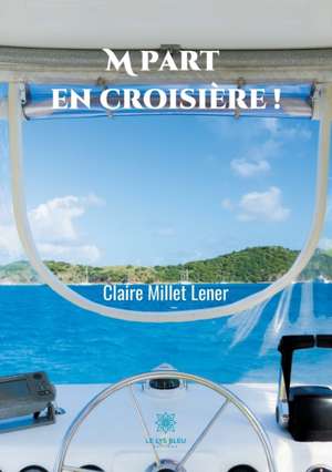 M part en croisière ! de Claire Millet Lener