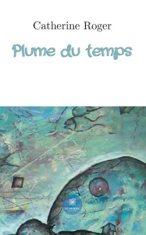 Plume du temps de Catherine Roger