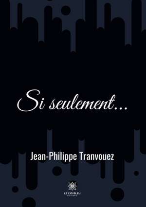 Si seulement... de Jean-Philippe Tranvouez
