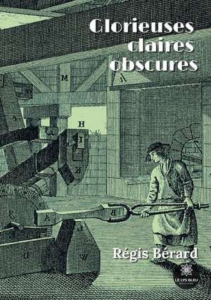 Glorieuses claires obscures de Régis Bérard