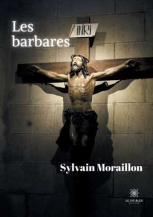 Les barbares de Sylvain Moraillon