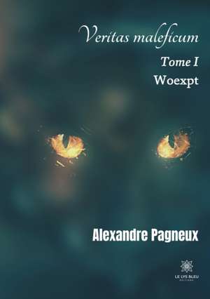 Veritas maleficum: Tome I - Woexpt de Alexandre Pagneux