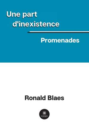 Une part d'inexistence de Ronald Blaes
