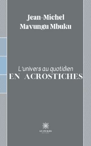 L'univers au quotidien en acrostiches de Jean-Michel Mavungu Mbuku