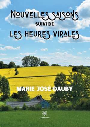 Nouvelles saisons: suivi de les heures virales de Marie José Dauby