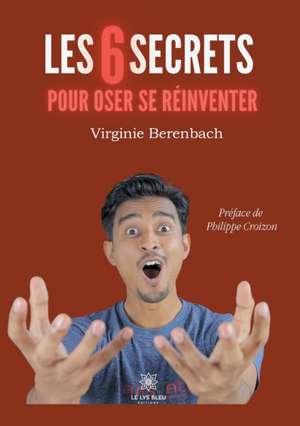 Les 6 secrets pour oser se réinventer de Virginie Berenbach