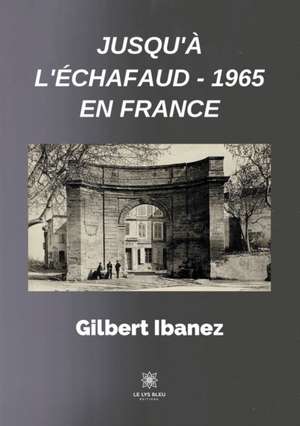 Jusqu'à l'échafaud - 1965 en France de Gilbert Ibanez