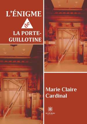 L'énigme de la porte-guillotine de Marie Claire Cardinal