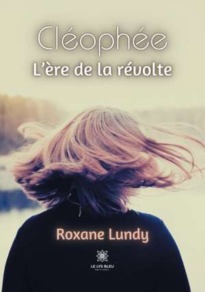 Cléophée: L'ère de la révolte de Roxane Lundy