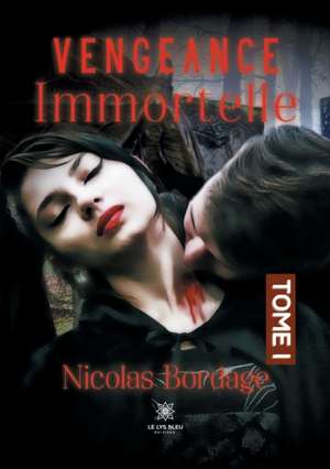 Vengeance immortelle: Tome I de Nicolas Bordage