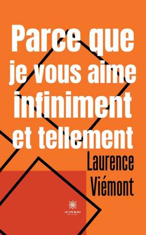 Parce que je vous aime infiniment et tellement de Laurence Viémont