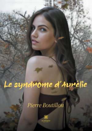 Le syndrome d'Aurélie de Pierre Boutillon