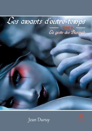 Les amants d'outre-temps: Tome II - La geste des Basarab de Jean Duruy