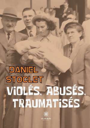 Violés, abusés, traumatisés de Daniel Stoclet