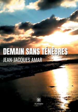 Demain sans ténèbres de Jean-Jacques Amar