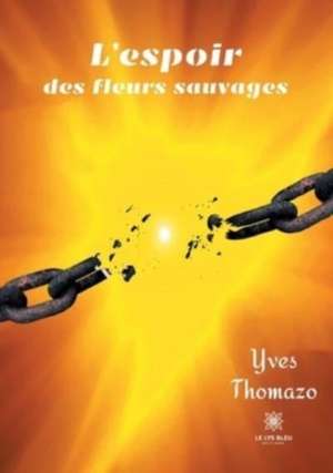 L'espoir des fleurs sauvages de Yves Thomazo