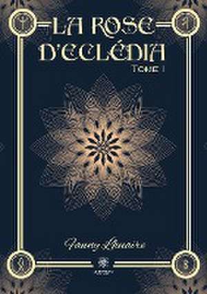 La rose d'Eclédia de Lhuaire Fanny