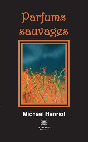 Parfums sauvages de Michael Hanriot