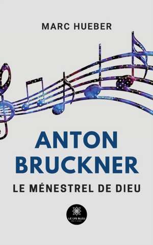 Anton Bruckner de Marc Hueber