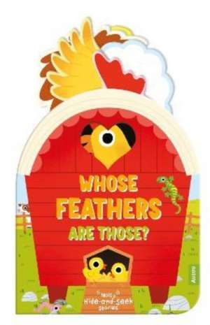 Whose Feathers Are Those? (Noisy Hide-and-Seek Stories) de Daniel Roode