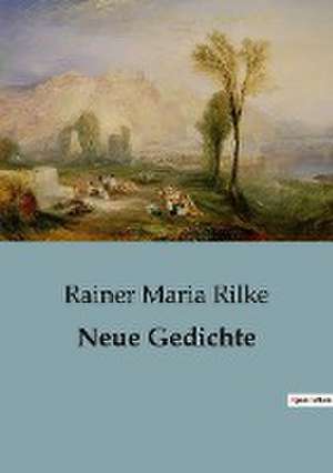 Neue Gedichte de Rainer Maria Rilke