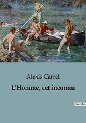 L'Homme, cet inconnu de Alexis Carrel