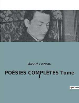 POÉSIES COMPLÈTES Tome I de Albert Lozeau