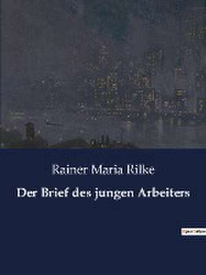 Der Brief des jungen Arbeiters de Rainer Maria Rilke