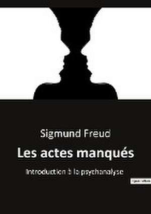 Les actes manqués de Sigmund Freud