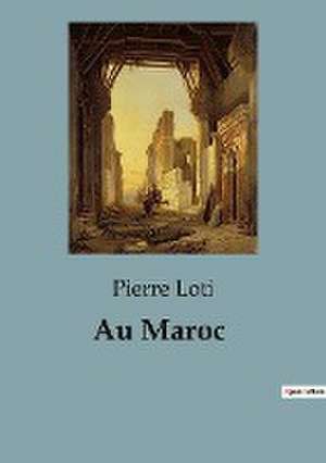 Au Maroc de Pierre Loti