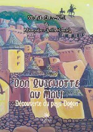 Don Quichotte au Mali: Découverte du pays Dogon de Michèle Drin-Weil