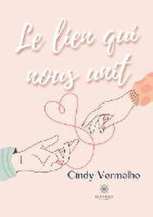 Le lien qui nous unit de Cindy Vermelho